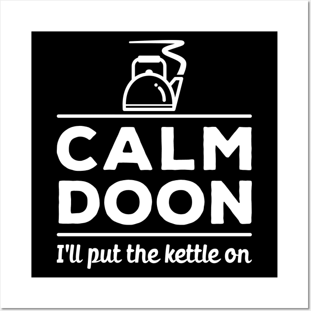 Calm doon, I'll put the kettle on. North East comfort and reassurance Wall Art by RobiMerch